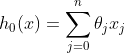 h_0(x)=\sum_{j=0}^n\theta_jx_j
